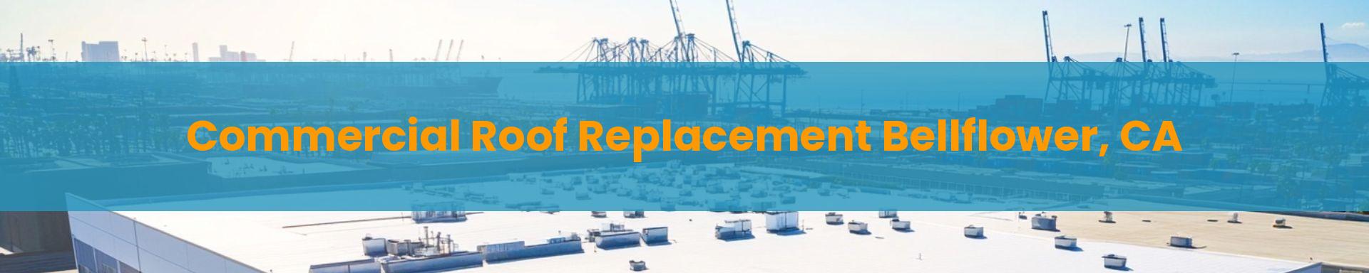 Commercial Roof Replacement Bellflower, CA